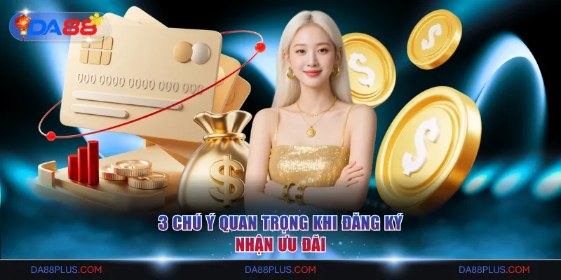 3 chú ý quan trọng khi đăng ký nhận ưu đãi