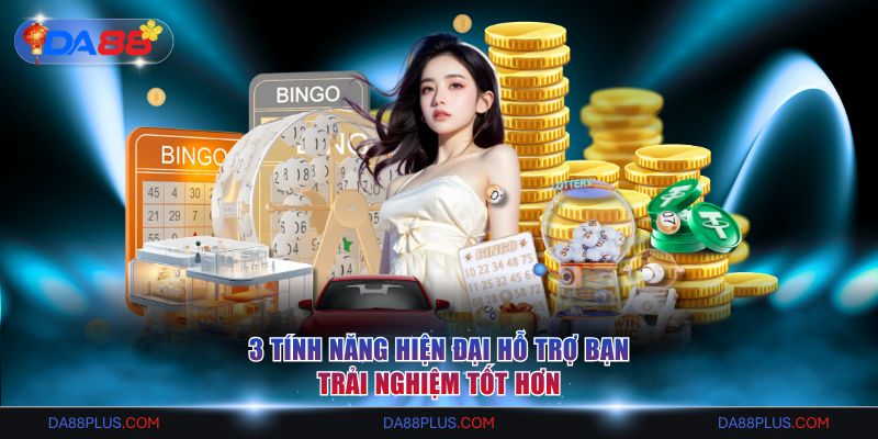 3 tính năng hiện đại hỗ trợ bạn trải nghiệm tốt hơn