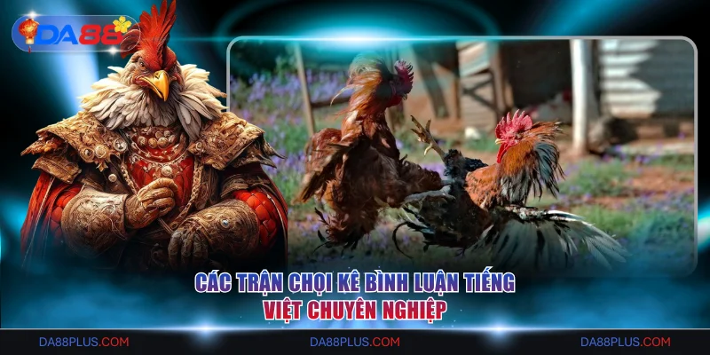 Các trận chọi kê bình luận tiếng Việt chuyên nghiệp