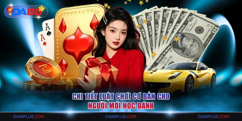 Chi tiết luật chơi cơ bản cho người mới học đánh