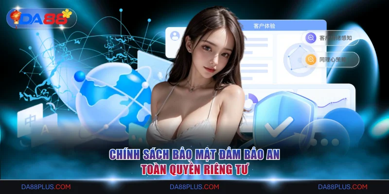 Chính sách bảo mật đảm bảo an toàn quyền riêng tư