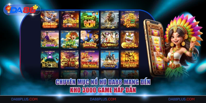 Chuyên mục nổ hũ DA88 mang đến kho 3000 game hấp dẫn