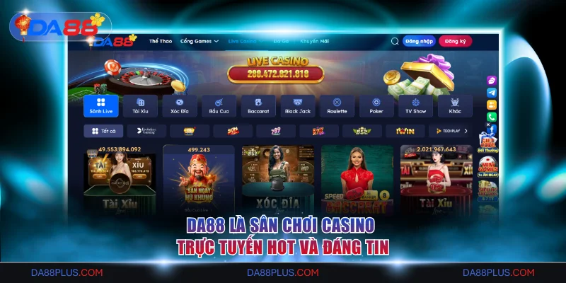 DA88 là sân chơi casino trực tuyến hot và đáng tin