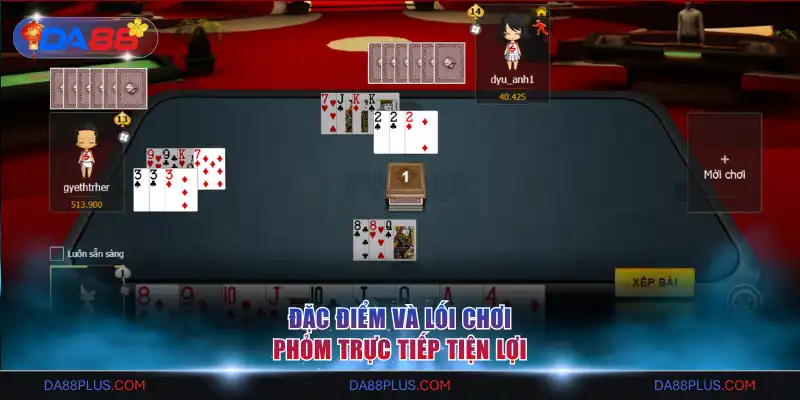 Đặc điểm và lối chơi phỏm trực tiếp tiện lợi