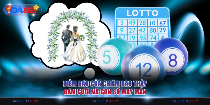 Điềm báo của chiêm bao thấy đám cưới và con số may mắn