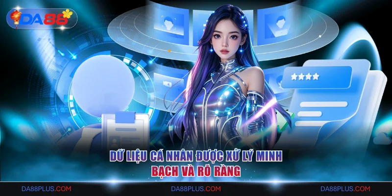 Dữ liệu cá nhân được xử lý minh bạch và rõ ràng