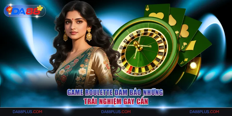 Game Roulette đảm bảo những trải nghiệm gay cấn