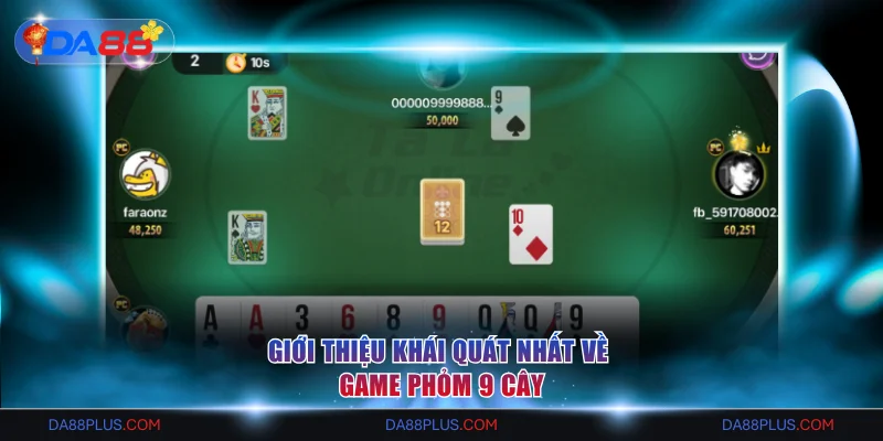 Giới thiệu khái quát nhất về game phỏm 9 cây