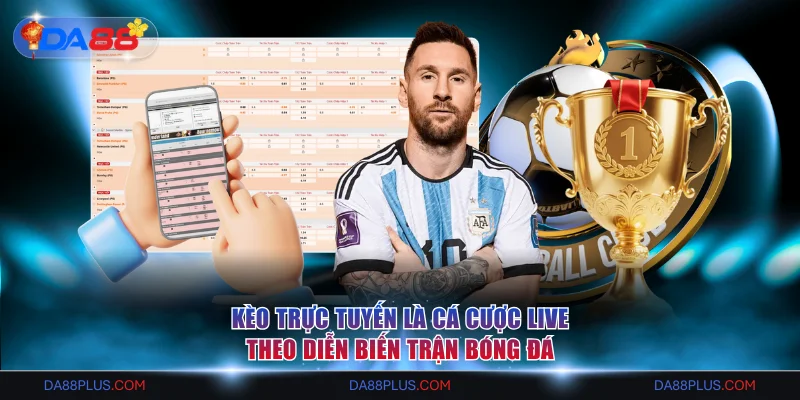 Kèo trực tuyến là cá cược live theo diễn biến trận bóng đá