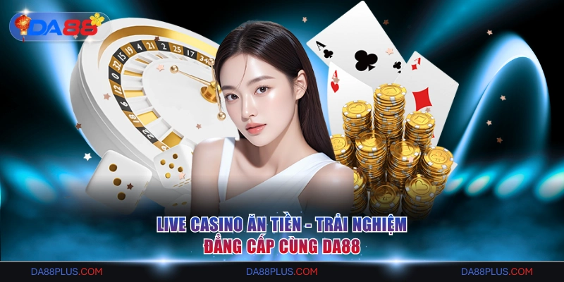 Live Casino ăn tiền