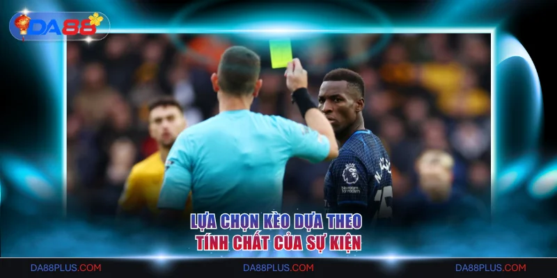 Lựa chọn kèo dựa theo tính chất của sự kiện