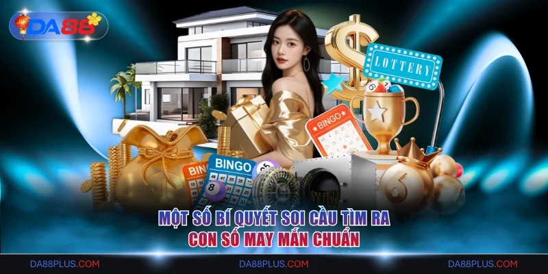 Một số bí quyết soi cầu tìm ra con số may mắn chuẩn
