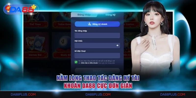 Nằm lòng thao tác đăng ký tài khoản DA88 cực đơn giản