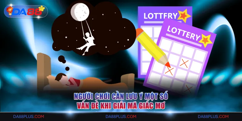 Người chơi cần lưu ý một số vấn đề khi giải mã giấc mơ