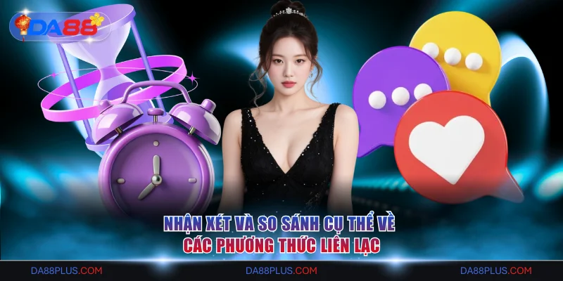 Nhận xét và so sánh cụ thể về các phương thức liên lạc