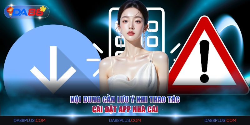 Nội dung cần lưu ý khi thao tác cài đặt app nhà cái