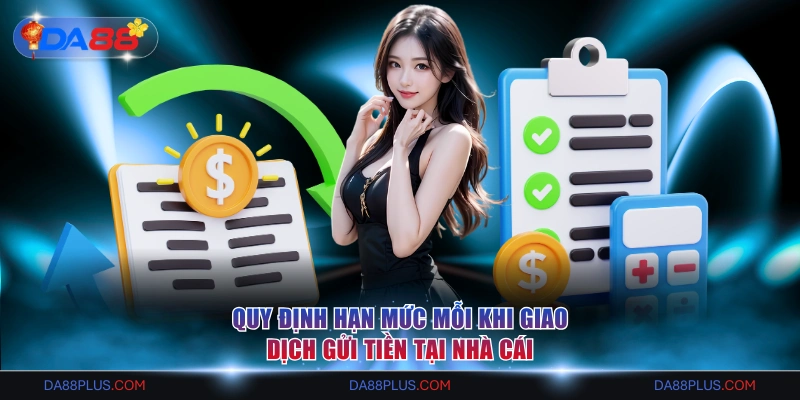 Quy định hạn mức mỗi khi giao dịch gửi tiền tại nhà cái