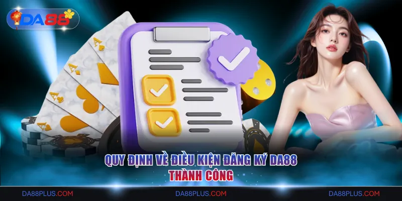 Quy định về điều kiện đăng ký DA88 thành công