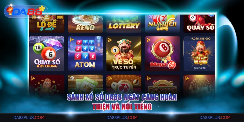 Sảnh xổ số DA88 ngày càng hoàn thiện và nổi tiếng