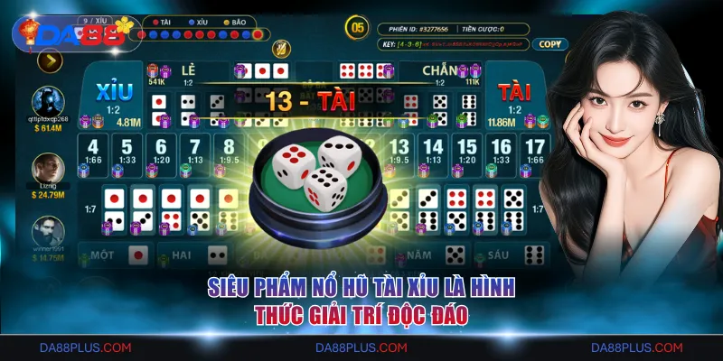 Siêu phẩm nổ hũ Tài Xỉu là hình thức giải trí độc đáo