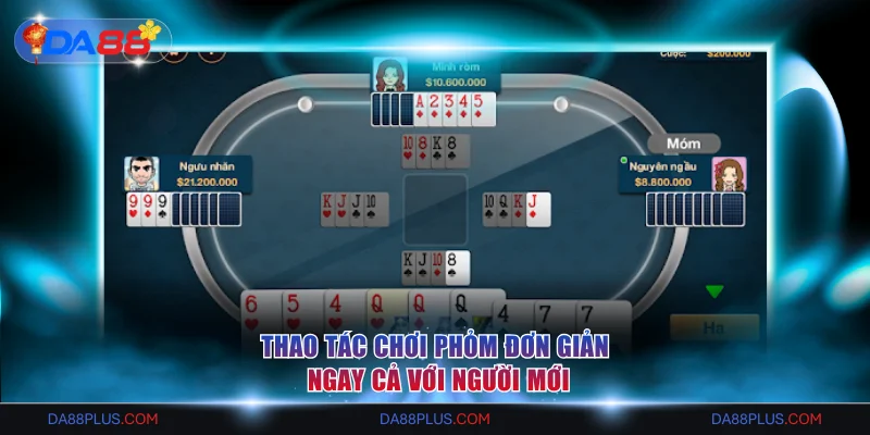 Thao tác chơi Phỏm đơn giản ngay cả với người mới