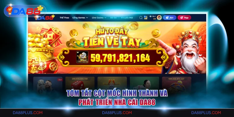 Tóm tắt cột mốc hình thành và phát triển nhà cái DA88