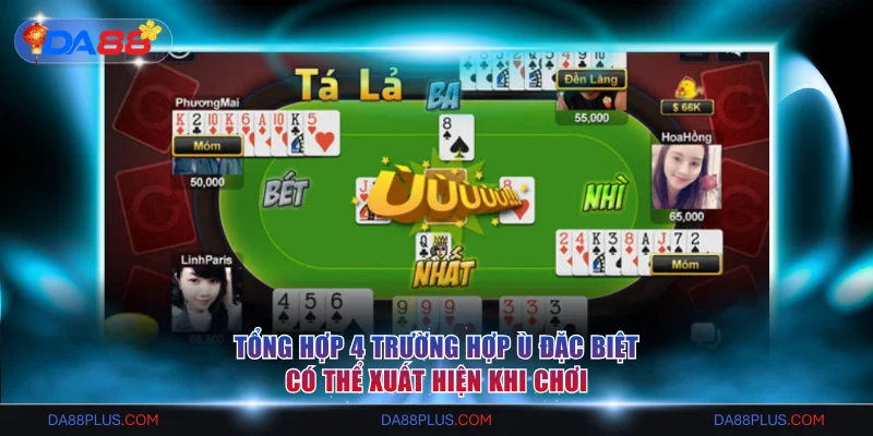 Tổng hợp 4 trường hợp ù đặc biệt có thể xuất hiện khi chơi