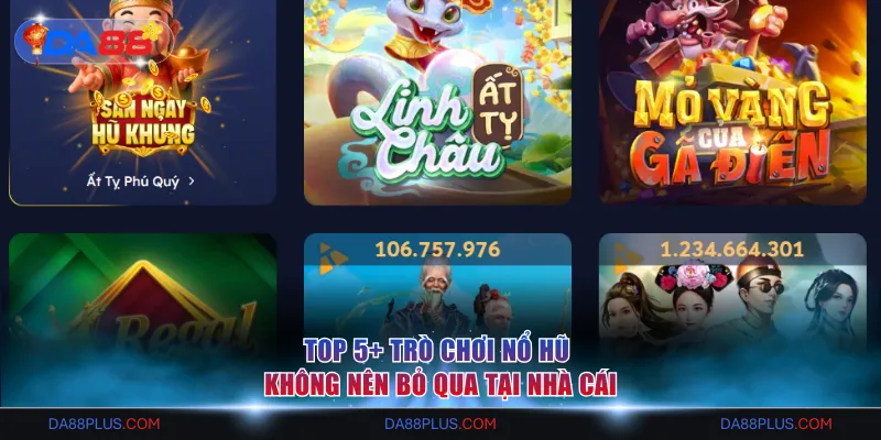 Top 5+ trò chơi Nổ hũ không nên bỏ qua tại nhà cái
