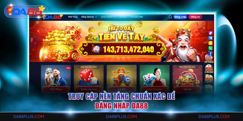 Truy cập nền tảng chuẩn xác để đăng nhập DA88